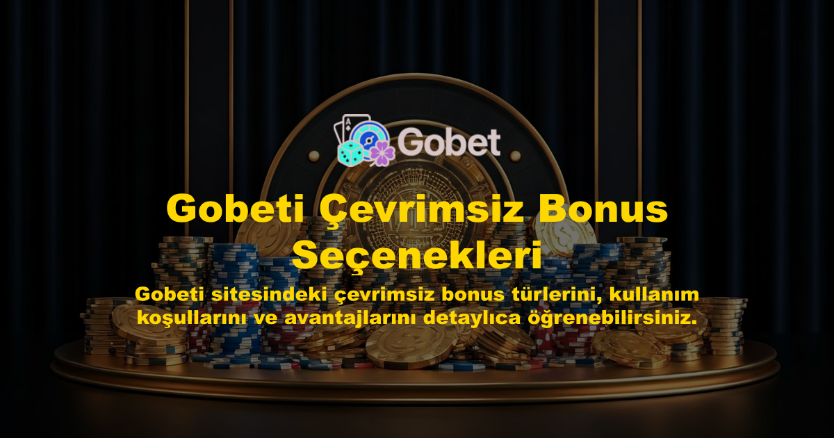 Gobeti Çevrimsiz Bonus Seçenekleri